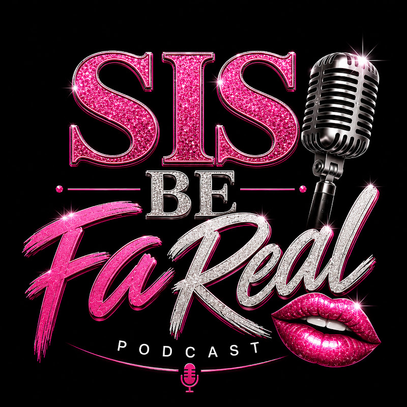Sis Be FaReal PODCAST 